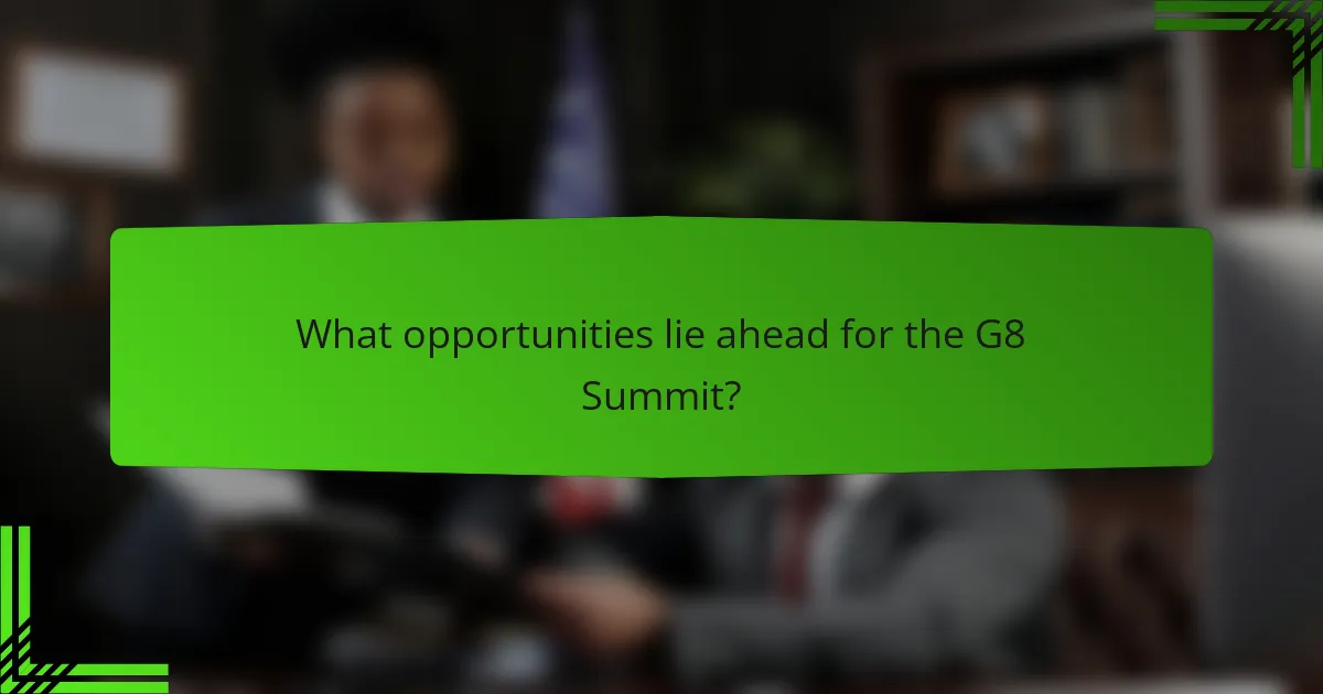 What opportunities lie ahead for the G8 Summit?