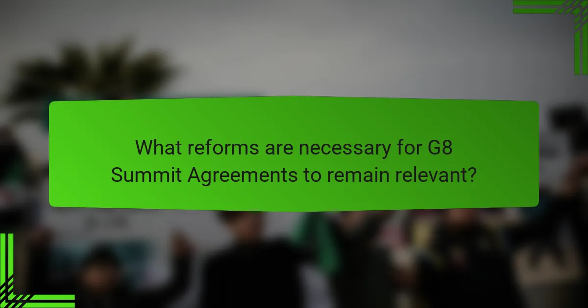 What reforms are necessary for G8 Summit Agreements to remain relevant?