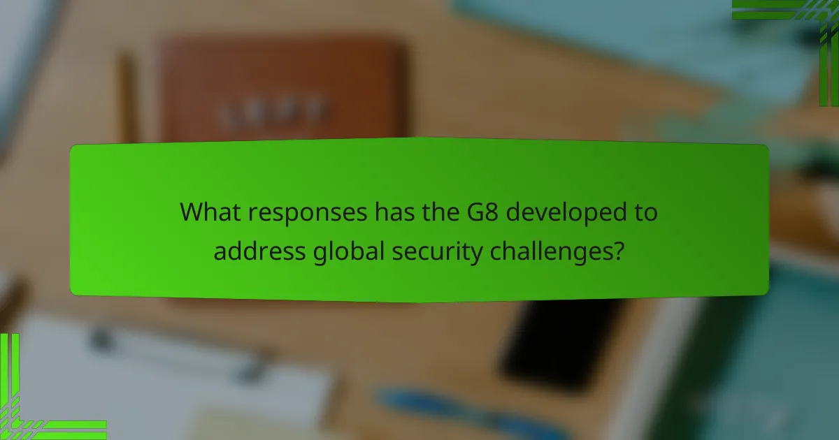 What responses has the G8 developed to address global security challenges?