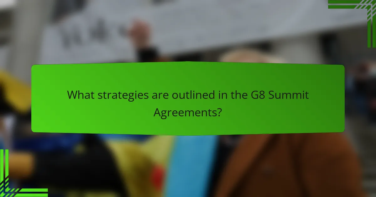 What strategies are outlined in the G8 Summit Agreements?