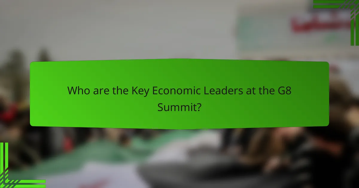 Who are the Key Economic Leaders at the G8 Summit?